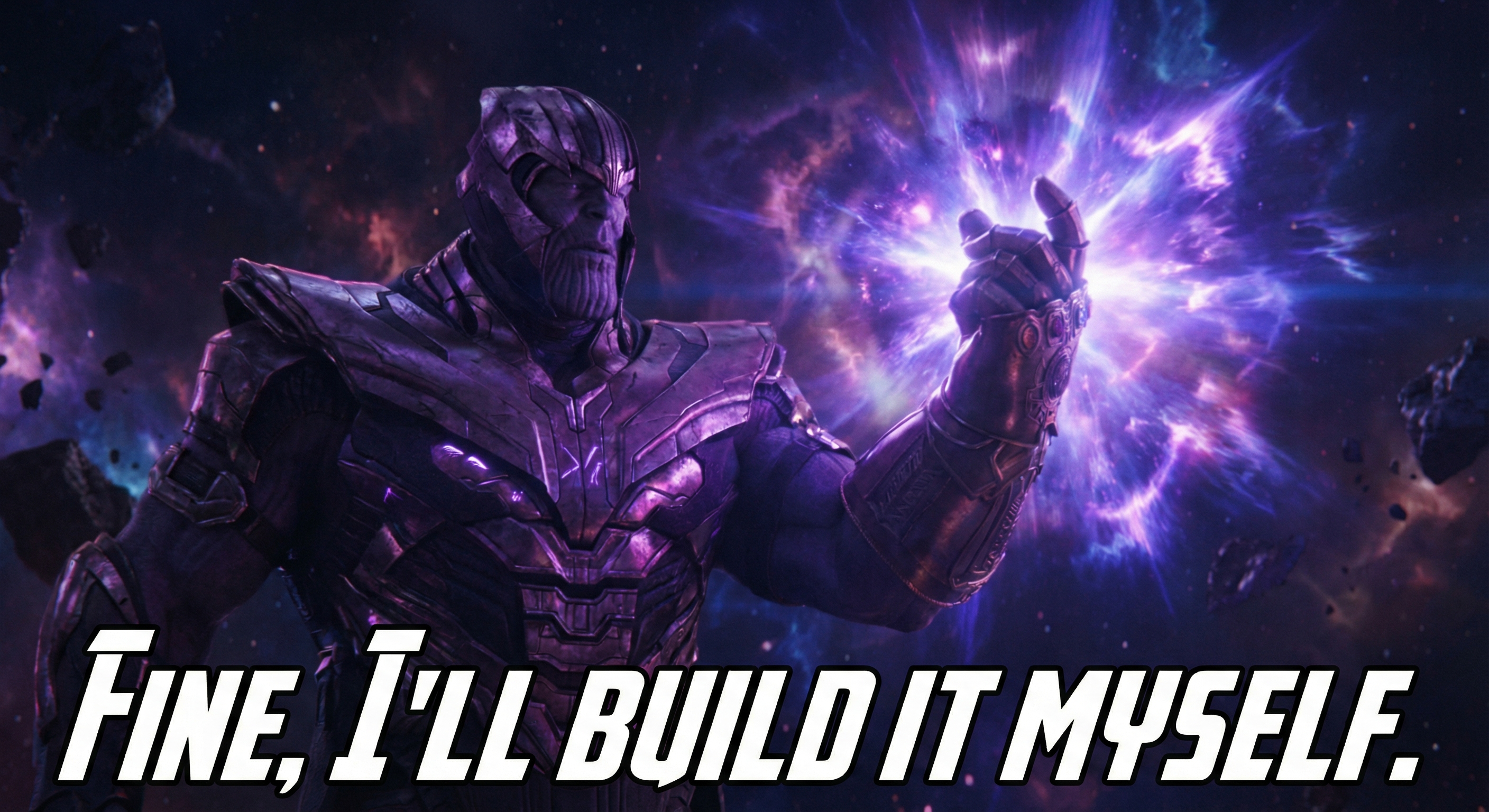 Thanos meme - Fine, I'll build it myself